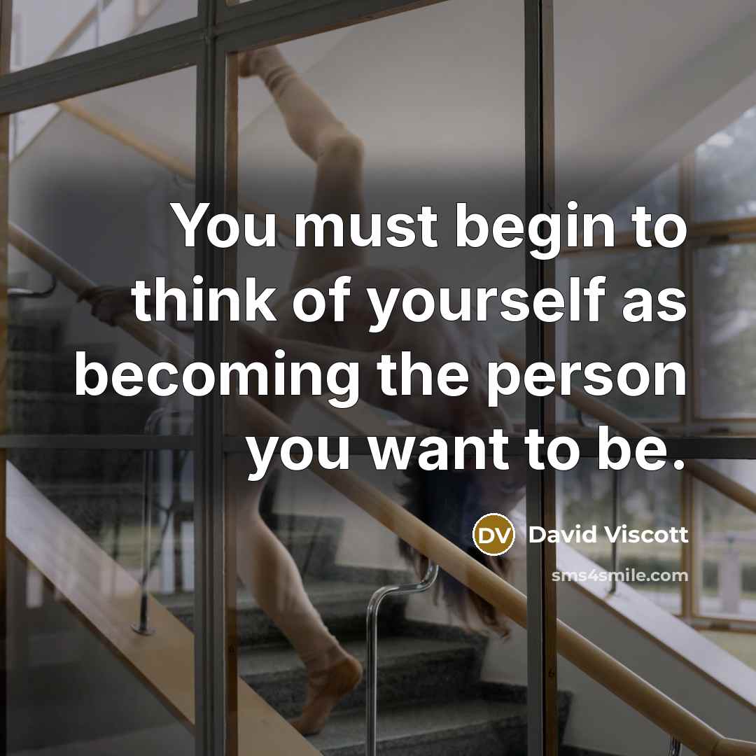 “You must begin to think of yourself as becoming the…” quote by David Viscott
