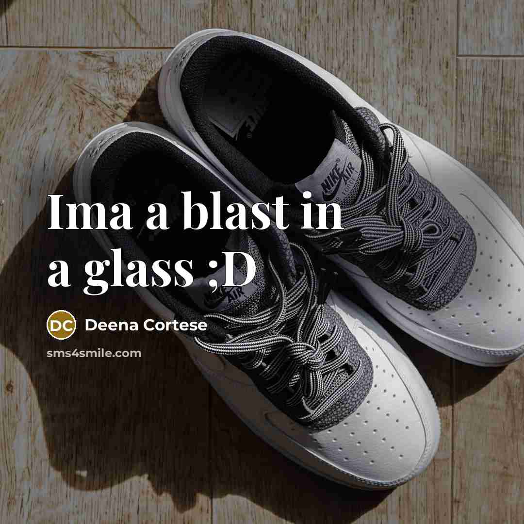 “Ima a blast in a glass ;D…” quote by Deena Cortese