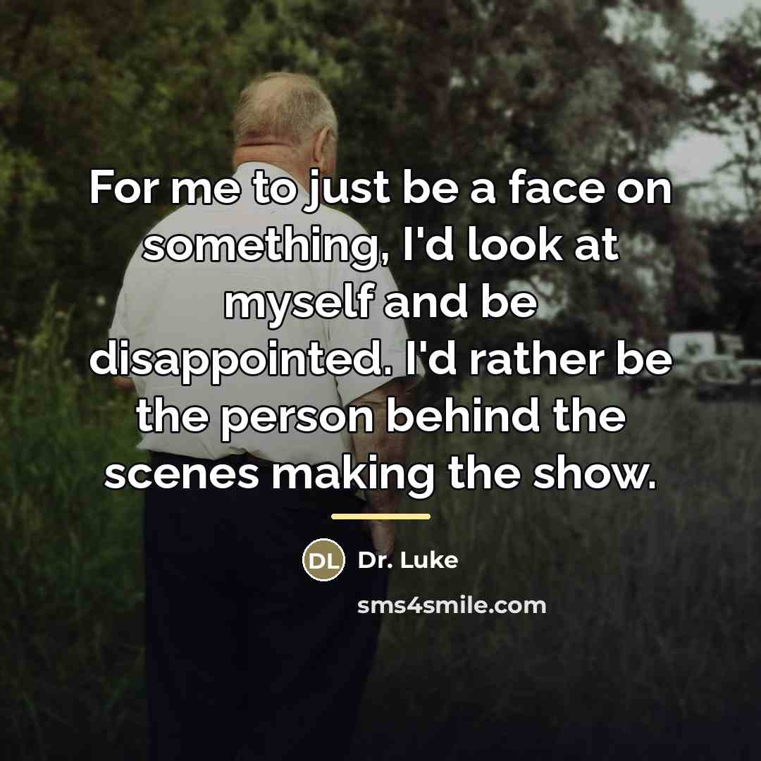 “For me to just be a face on something, I'd…” quote by Dr. Luke