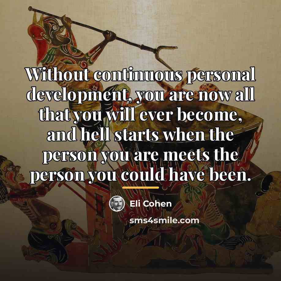 “Without continuous personal development, you are now all that you…” quote by Eli Cohen