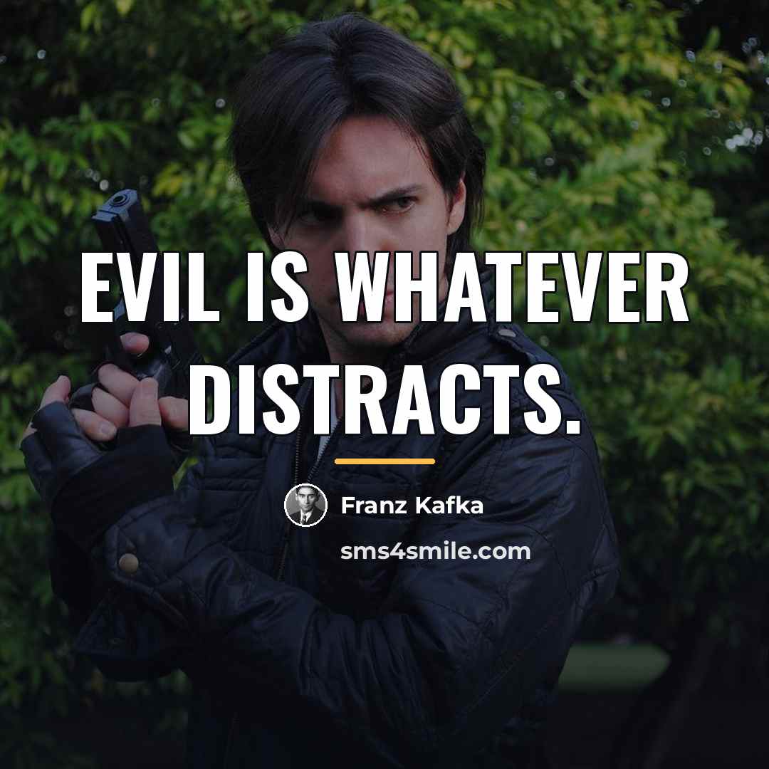 “Evil is whatever distracts.…” quote by Franz Kafka