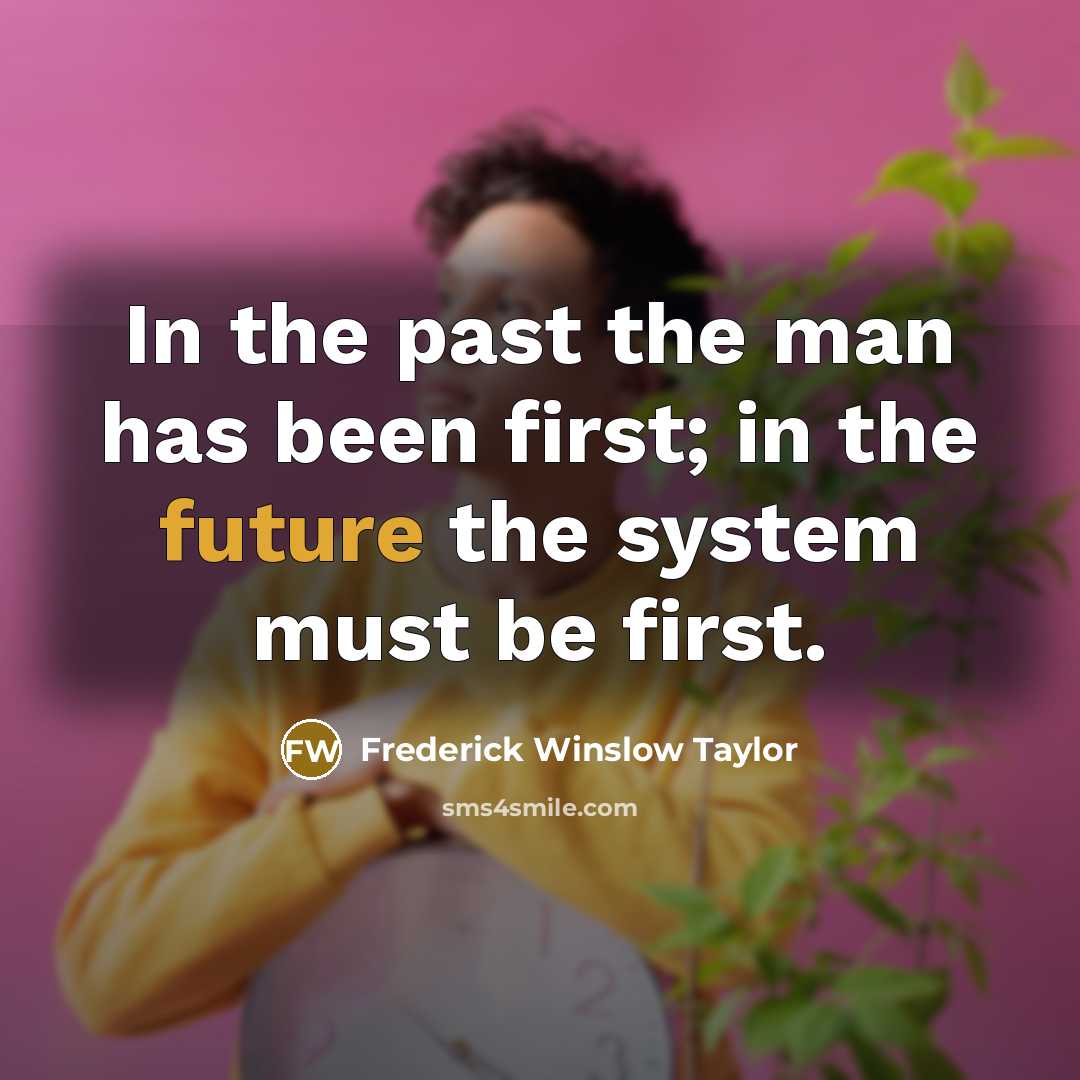 “In the past the man has been first; in the…” quote by Frederick Winslow Taylor