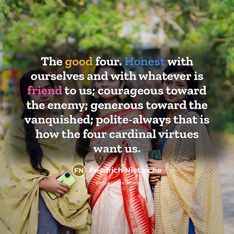 “The good four. Honest with ourselves and with whatever is…” quote by Friedrich Nietzsche