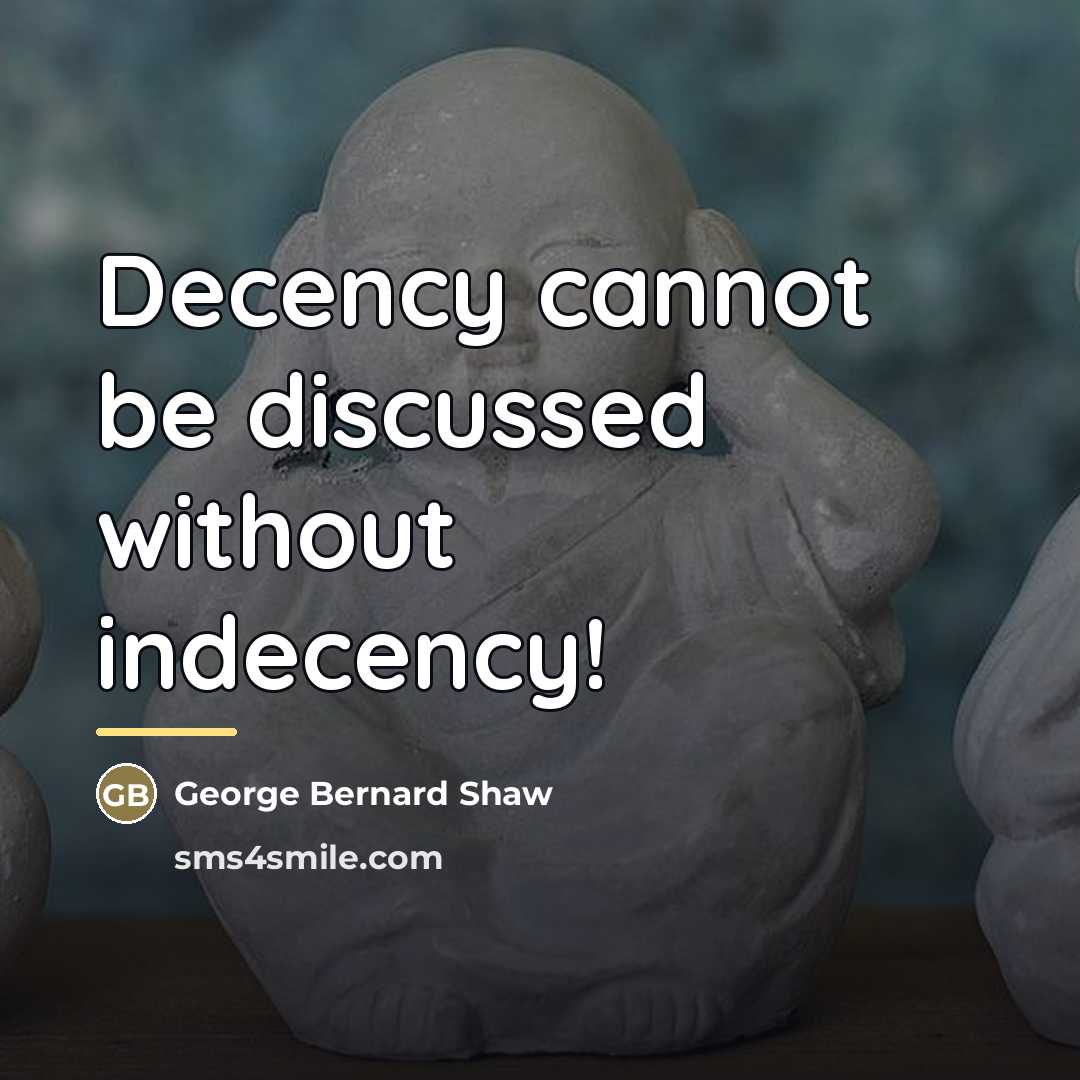“Decency cannot be discussed without indecency!…” quote by George Bernard Shaw