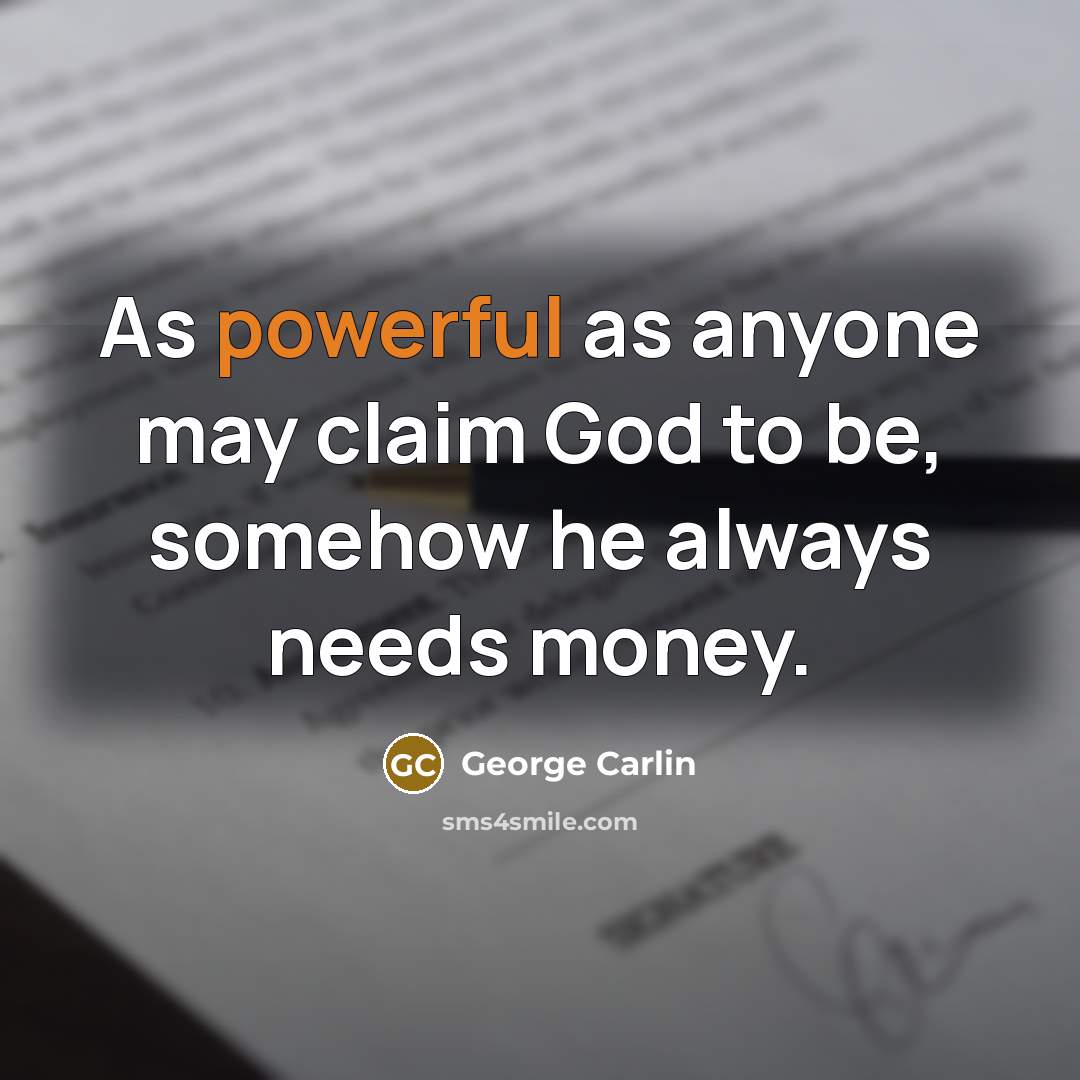 “As powerful as anyone may claim God to be, somehow…” quote by George Carlin