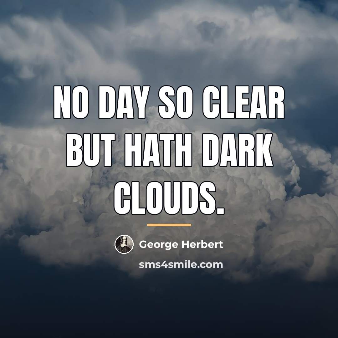 “No day so clear but hath dark clouds.…” quote by George Herbert