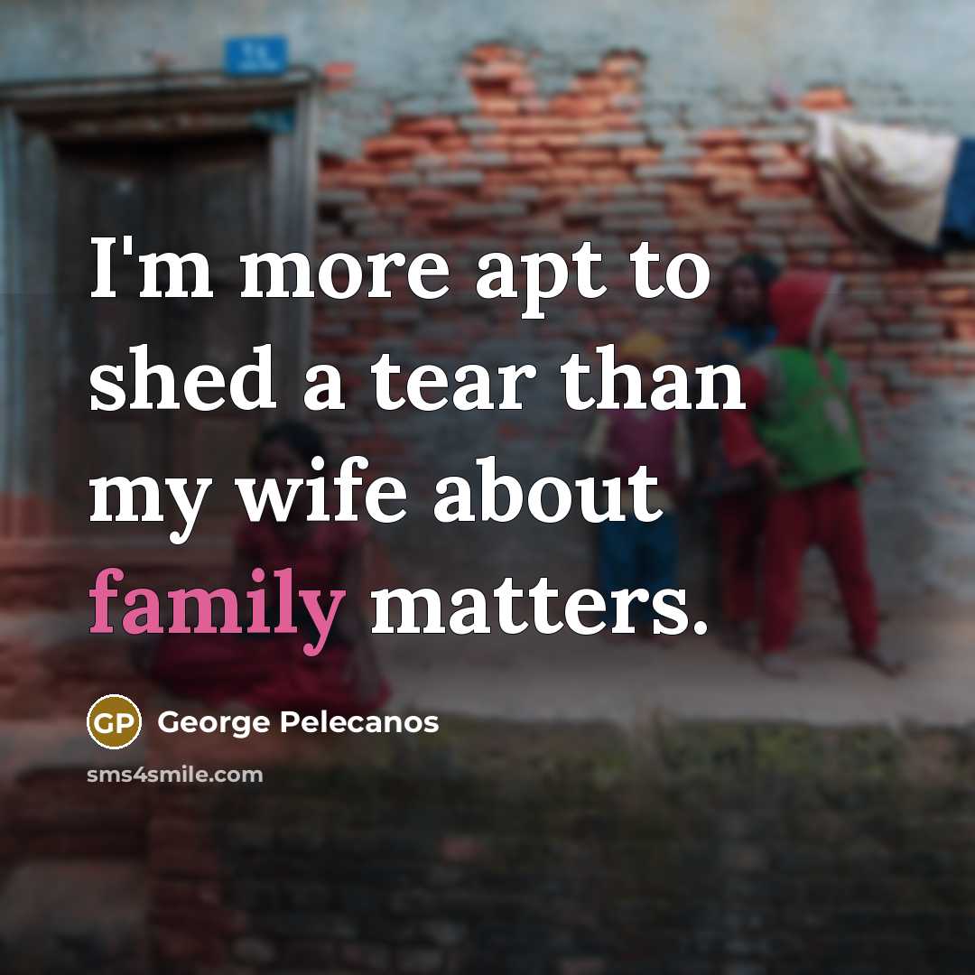 “I'm more apt to shed a tear than my wife…” quote by George Pelecanos