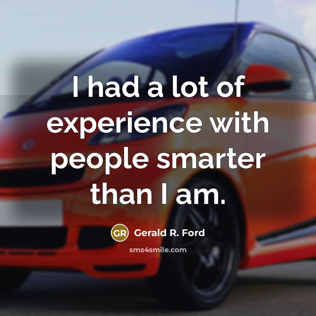“I had a lot of experience with people smarter than…” quote by Gerald R. Ford