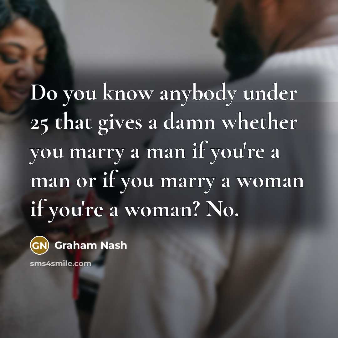 “Do you know anybody under 25 that gives a damn…” quote by Graham Nash