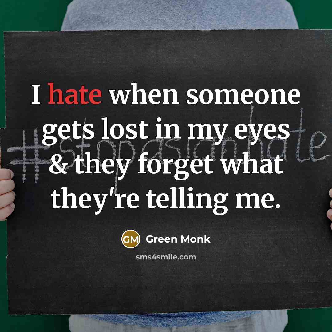 “I hate when someone gets lost in my eyes &…” quote by Green Monk