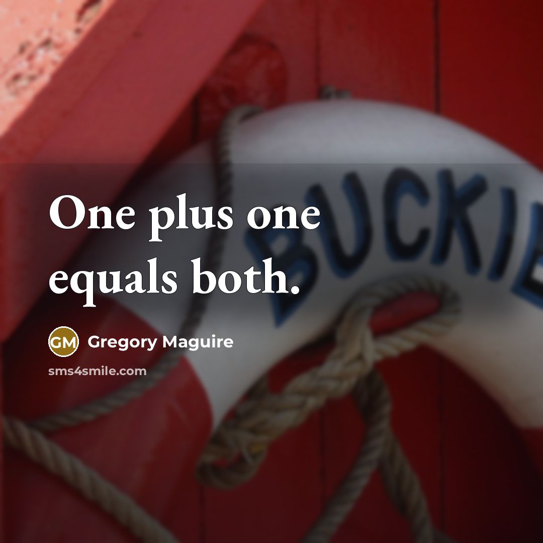 “One plus one equals both.” quote by Gregory Maguire