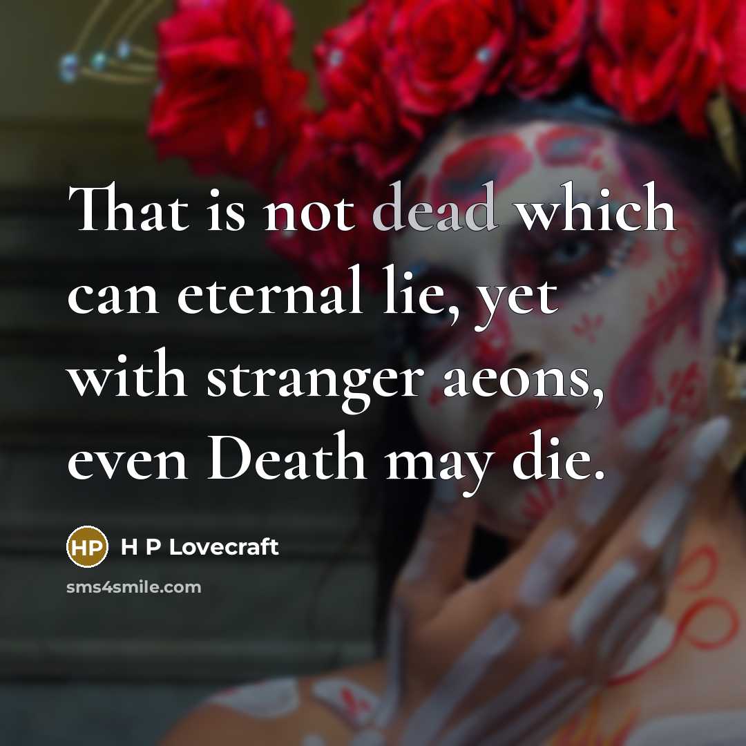 “That is not dead which can eternal lie, yet with…” quote by H P Lovecraft