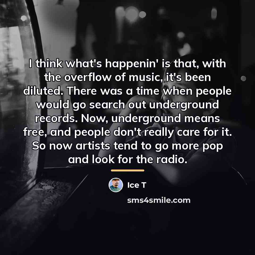 “I think what's happenin' is that, with the overflow of…” quote by Ice T