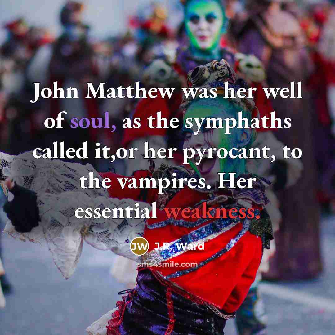 “John Matthew was her well of soul, as the symphaths…” quote by J.R. Ward