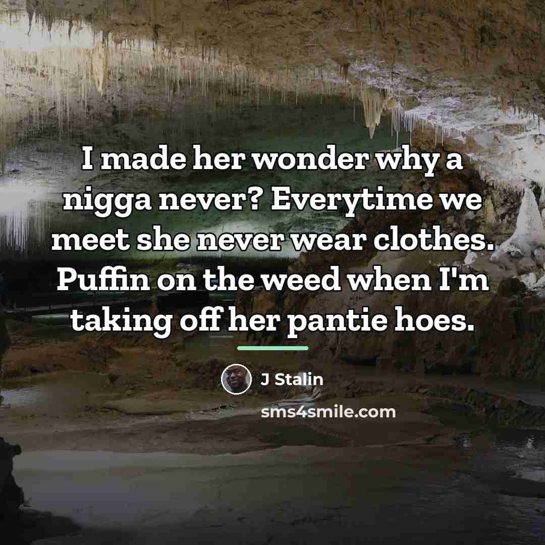 “I made her wonder why a nigga never? Everytime we…” quote by J Stalin