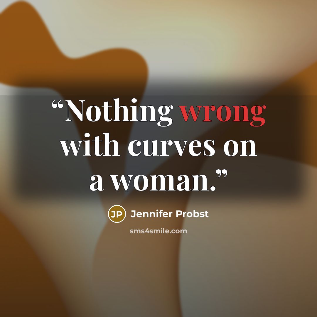 “Nothing wrong with curves on a woman.” quote by Jennifer Probst