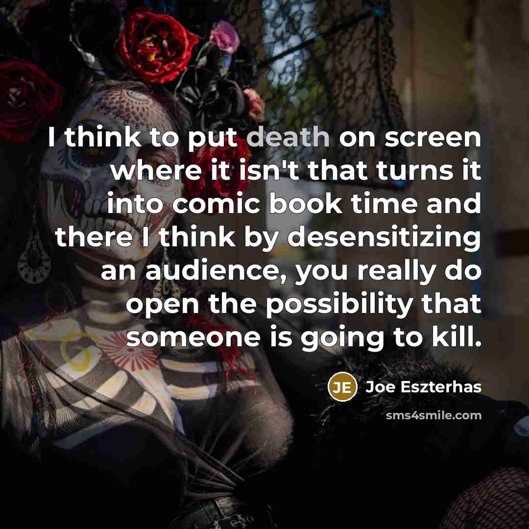 “I think to put death on screen where it isn't…” quote by Joe Eszterhas
