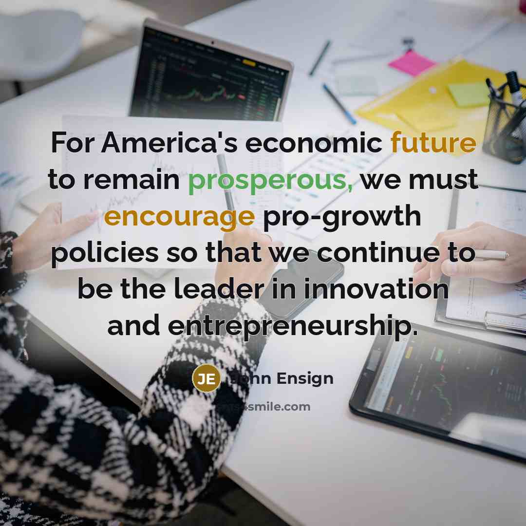 “For America's economic future to remain prosperous, we must encourage…” quote by John Ensign