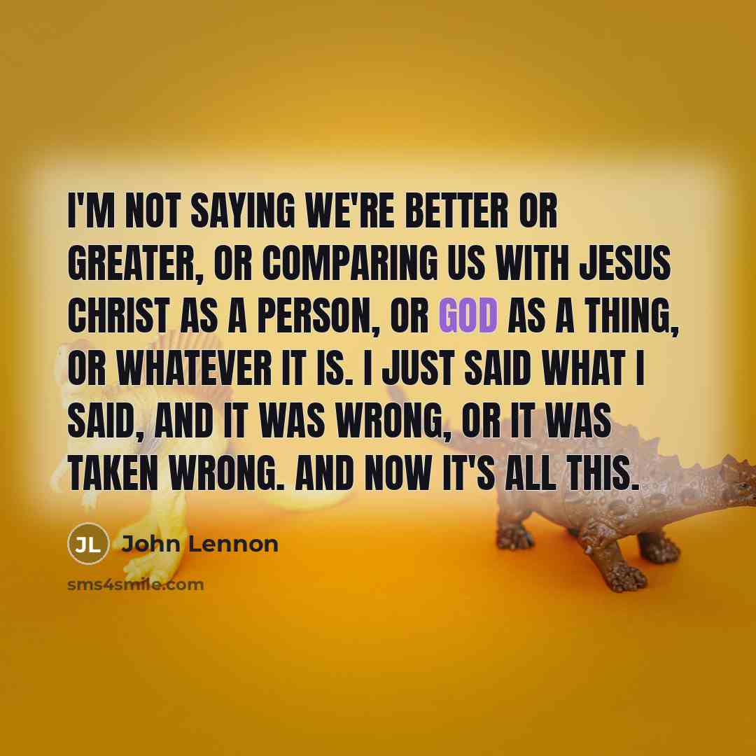 “I'm not saying we're better or greater, or comparing us…” quote by John Lennon