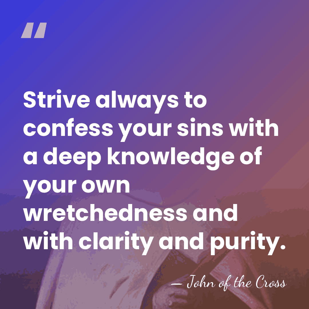 Strive always to confess your sins with a deep knowledge of your&hellip; - John of the Cross