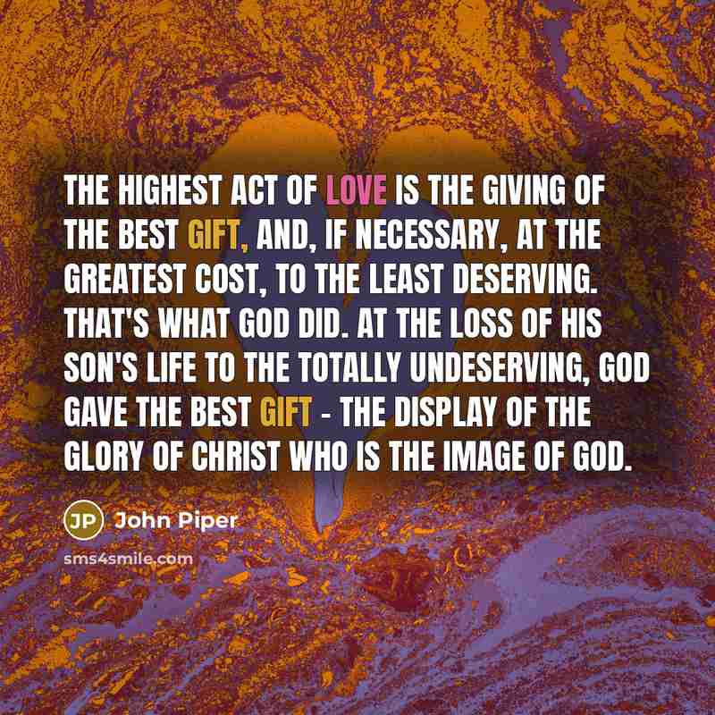 “The highest act of love is the giving of the…” quote by John Piper