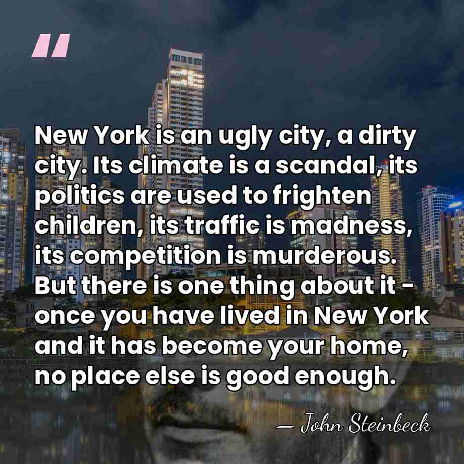 New York is an ugly city, a dirty city. Its climate is&hellip; - John Steinbeck