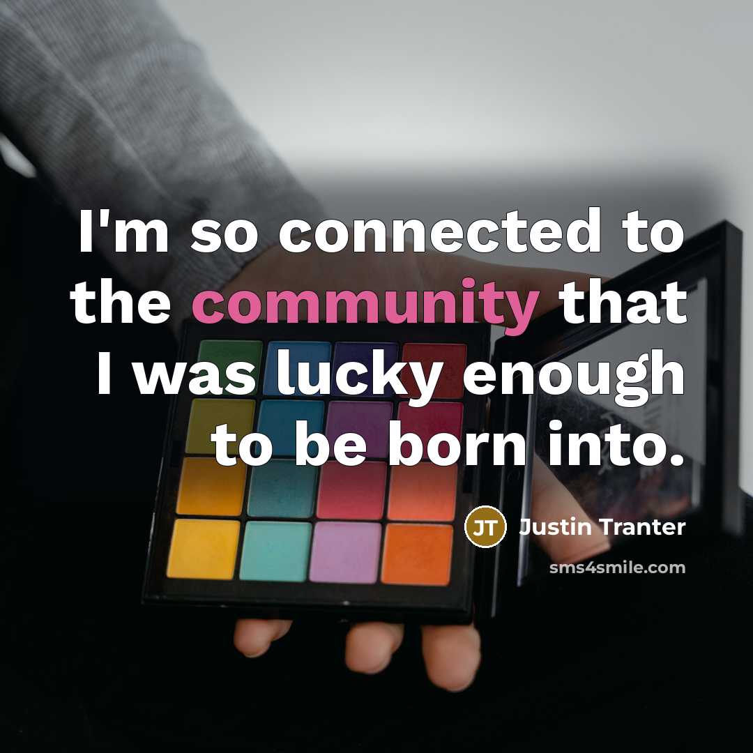 “I'm so connected to the community that I was lucky…” quote by Justin Tranter