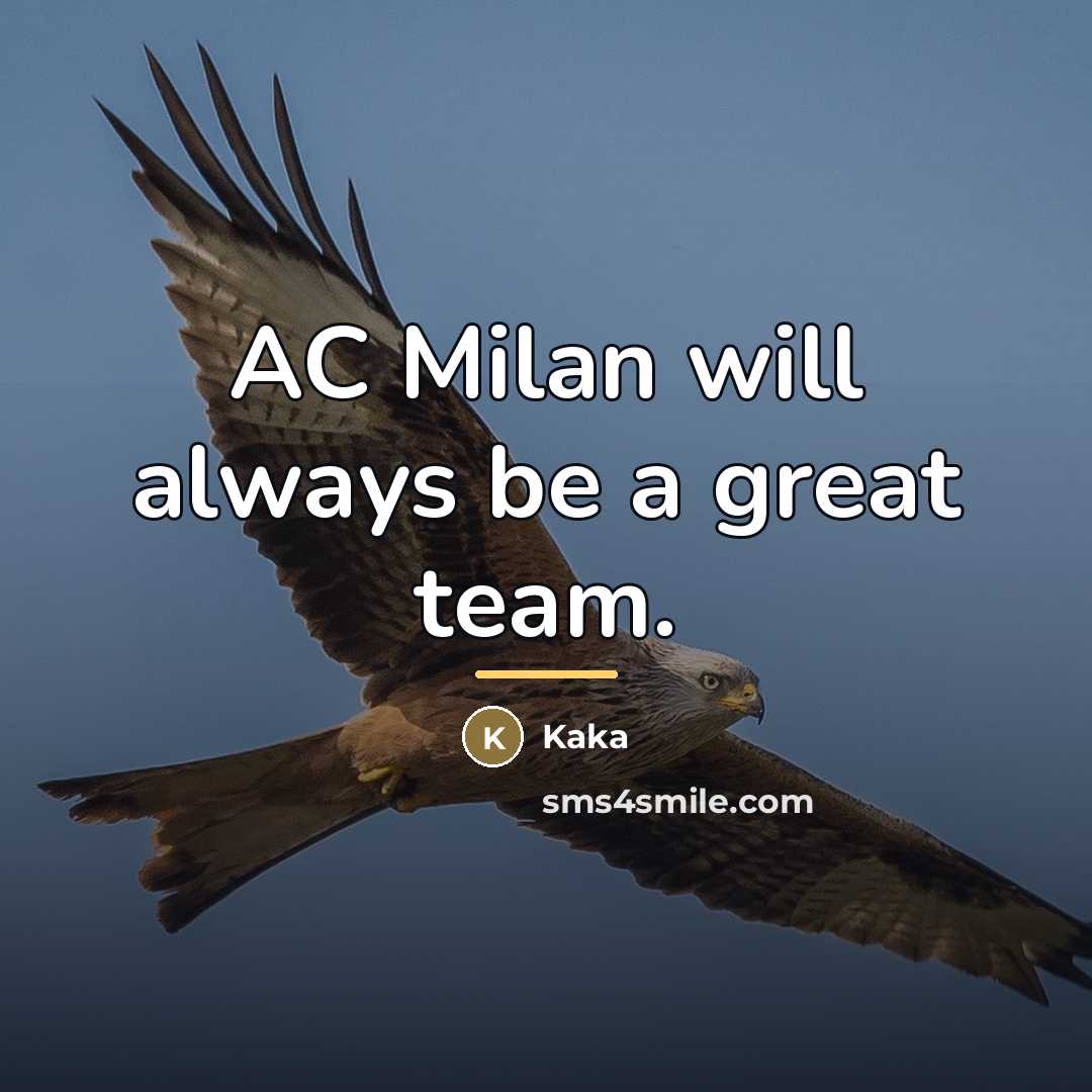 “AC Milan will always be a great team.…” quote by Kaka