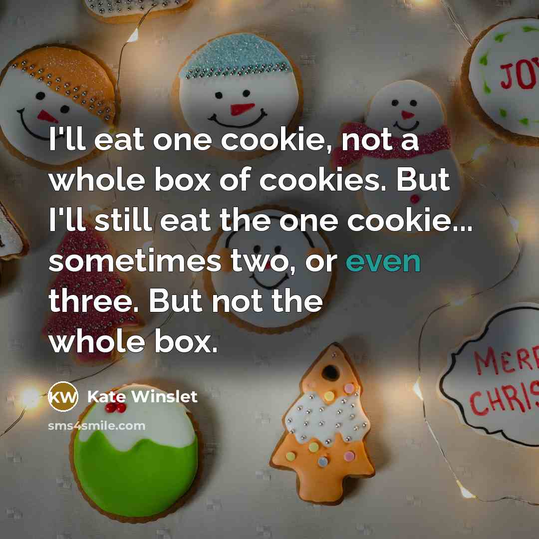 “I'll eat one cookie, not a whole box of cookies.…” quote by Kate Winslet