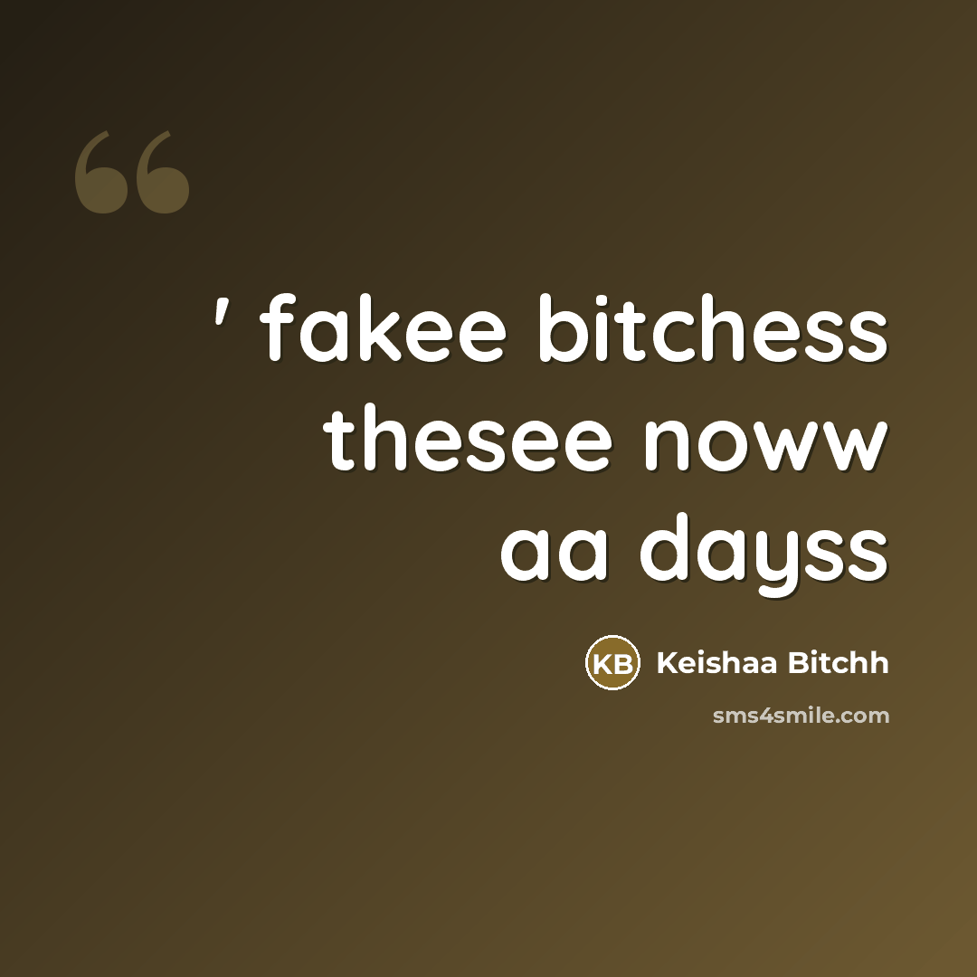 “' fakee bitchess thesee noww aa dayss” quote by Keishaa Bitchh