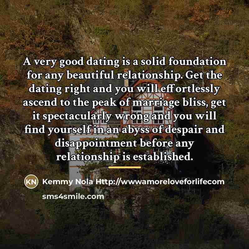 “A very good dating is a solid foundation for any…” quote by Kemmy Nola Http://wwwamoreloveforlifecom