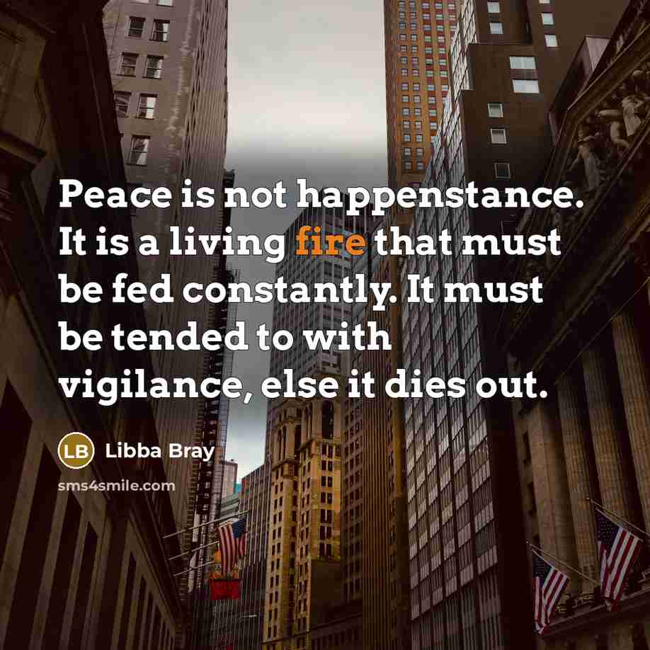 “Peace is not happenstance. It is a living fire that…” quote by Libba Bray