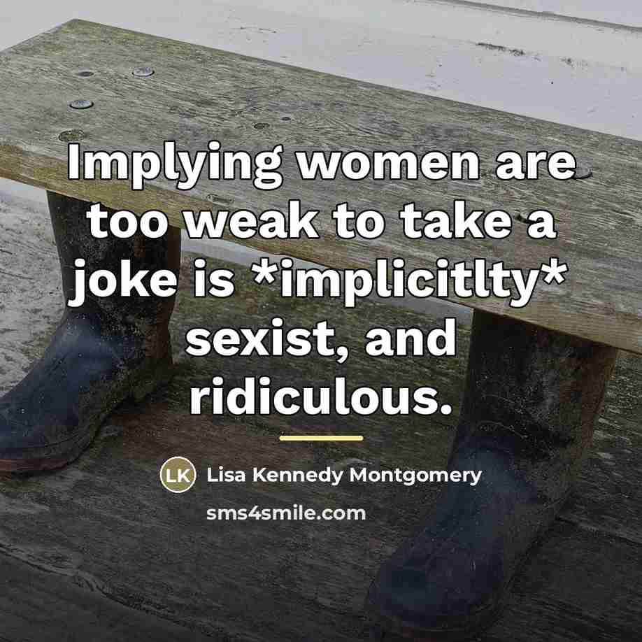 “Implying women are too weak to take a joke is…” quote by Lisa Kennedy Montgomery