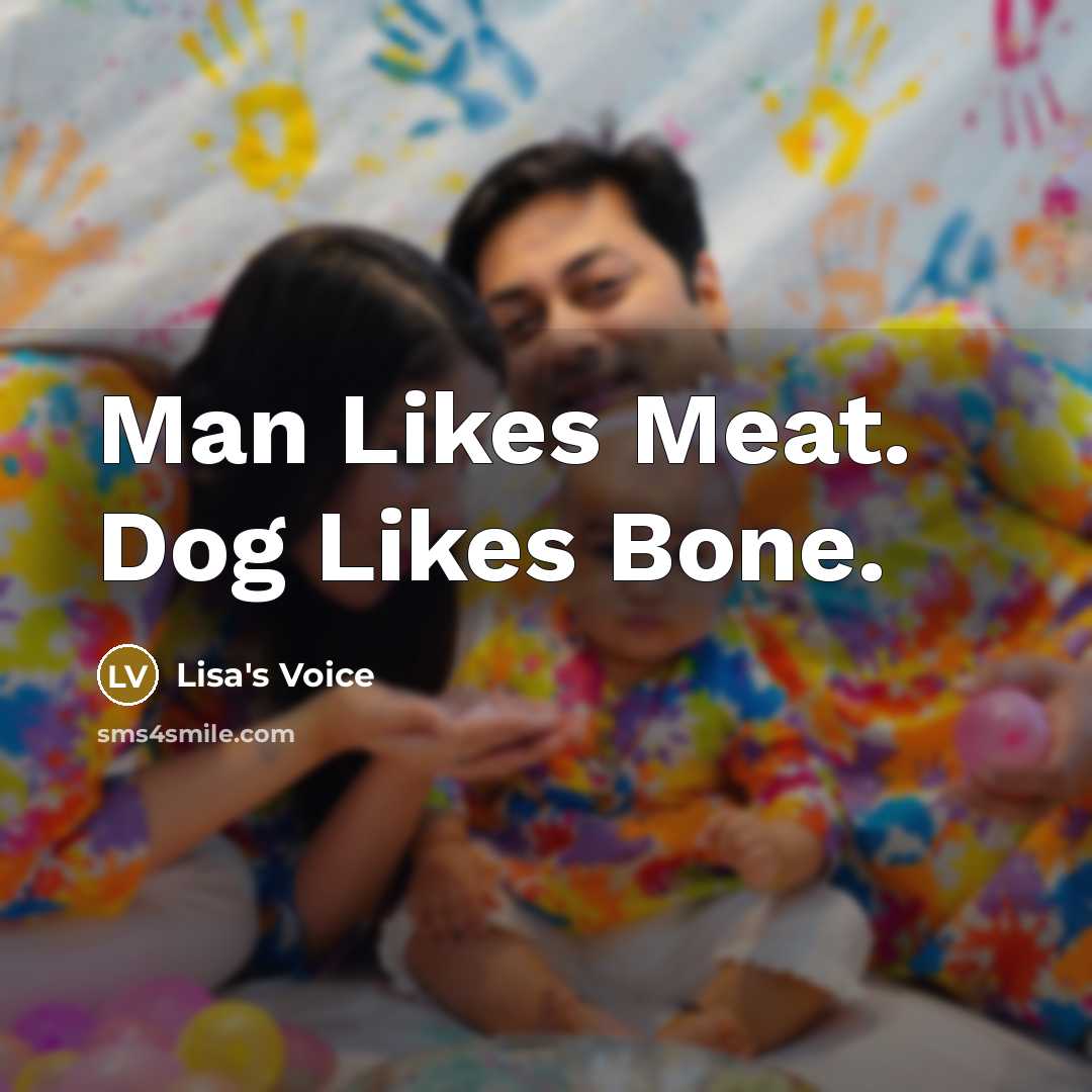 “Man Likes Meat. Dog Likes Bone.…” quote by Lisa's Voice