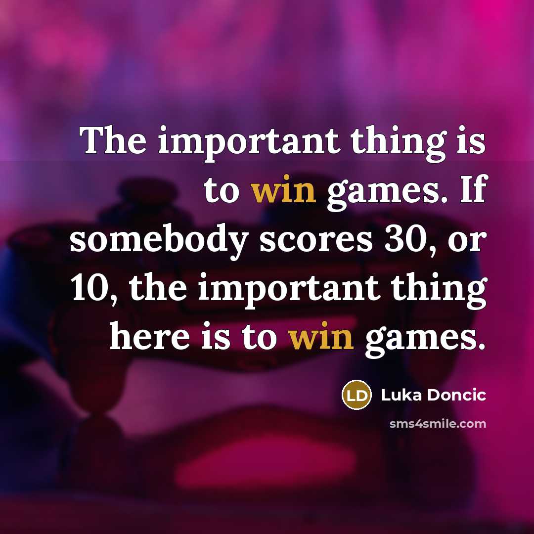“The important thing is to win games. If somebody scores…” quote by Luka Doncic
