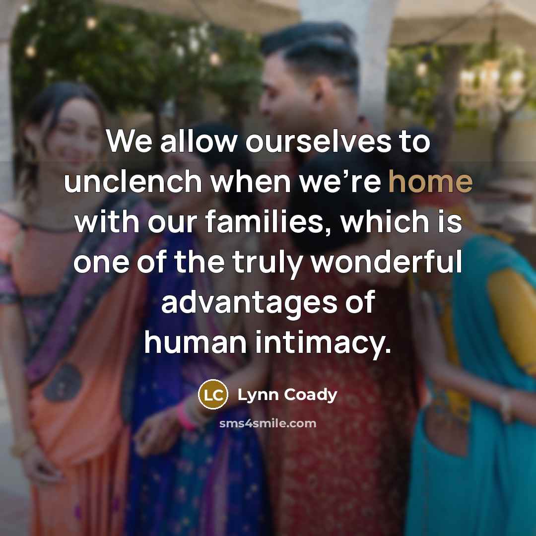 “We allow ourselves to unclench when we're home with our…” quote by Lynn Coady