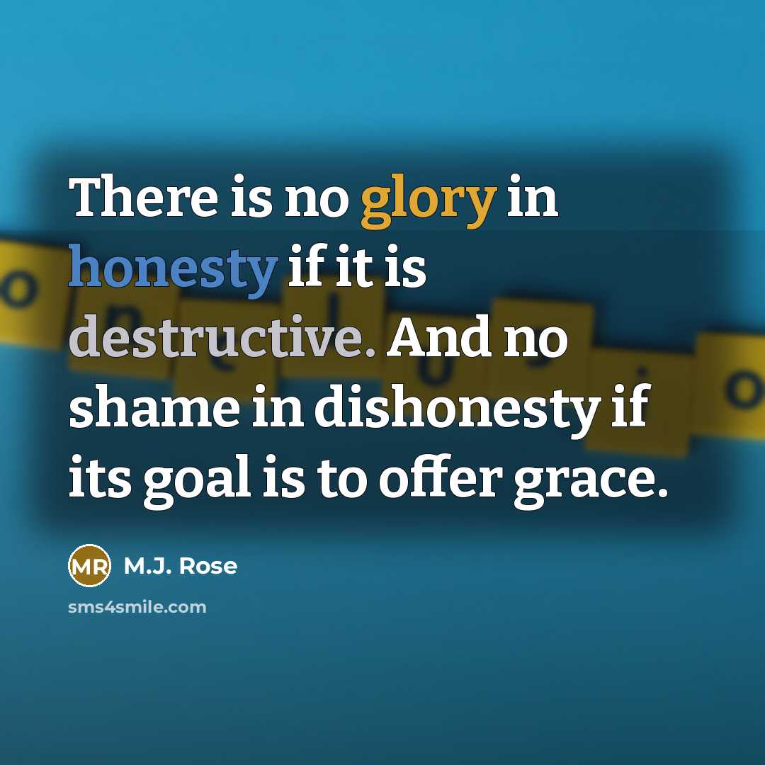 “There is no glory in honesty if it is destructive.…” quote by M.J. Rose