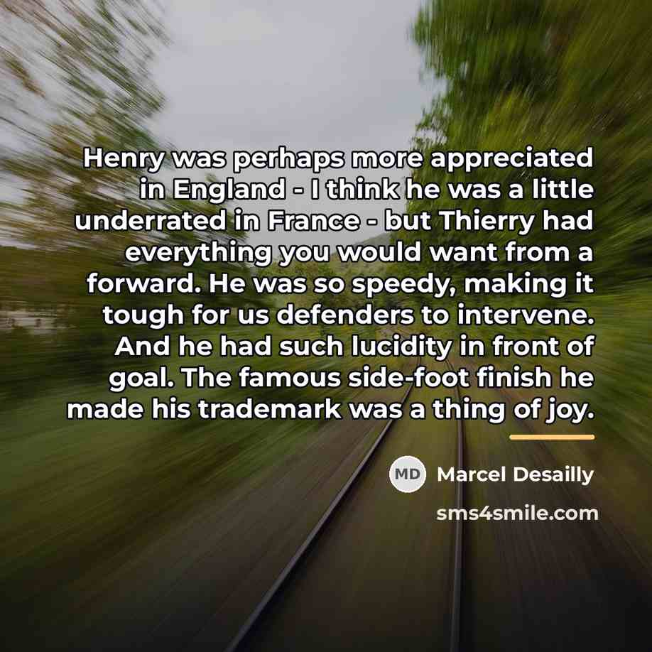 “Henry was perhaps more appreciated in England - I think…” quote by Marcel Desailly