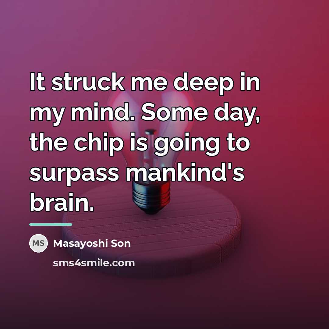 “It struck me deep in my mind. Some day, the…” quote by Masayoshi Son