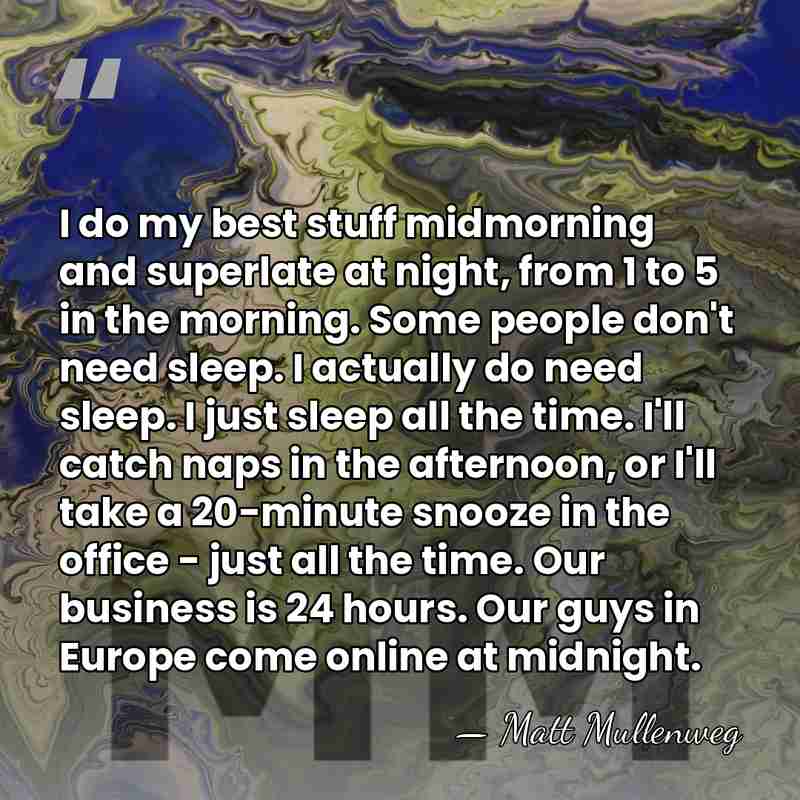 I do my best stuff midmorning and superlate at night, from 1&hellip; - Matt Mullenweg