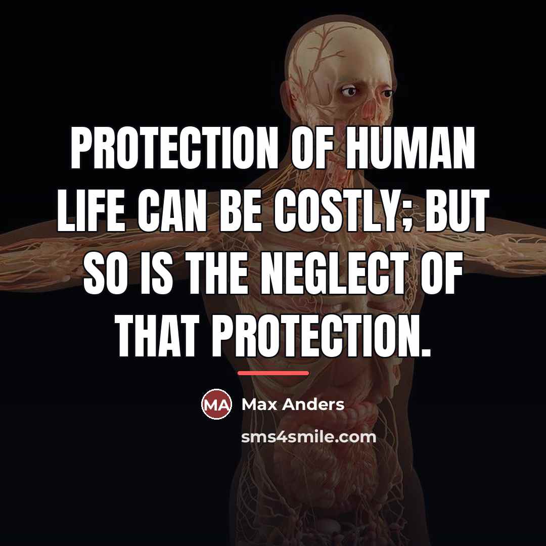 “Protection of human life can be costly; but so is…” quote by Max Anders