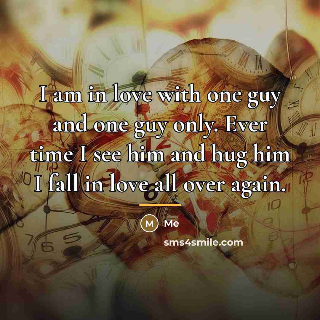 “I am in love with one guy and one guy…” quote by Me