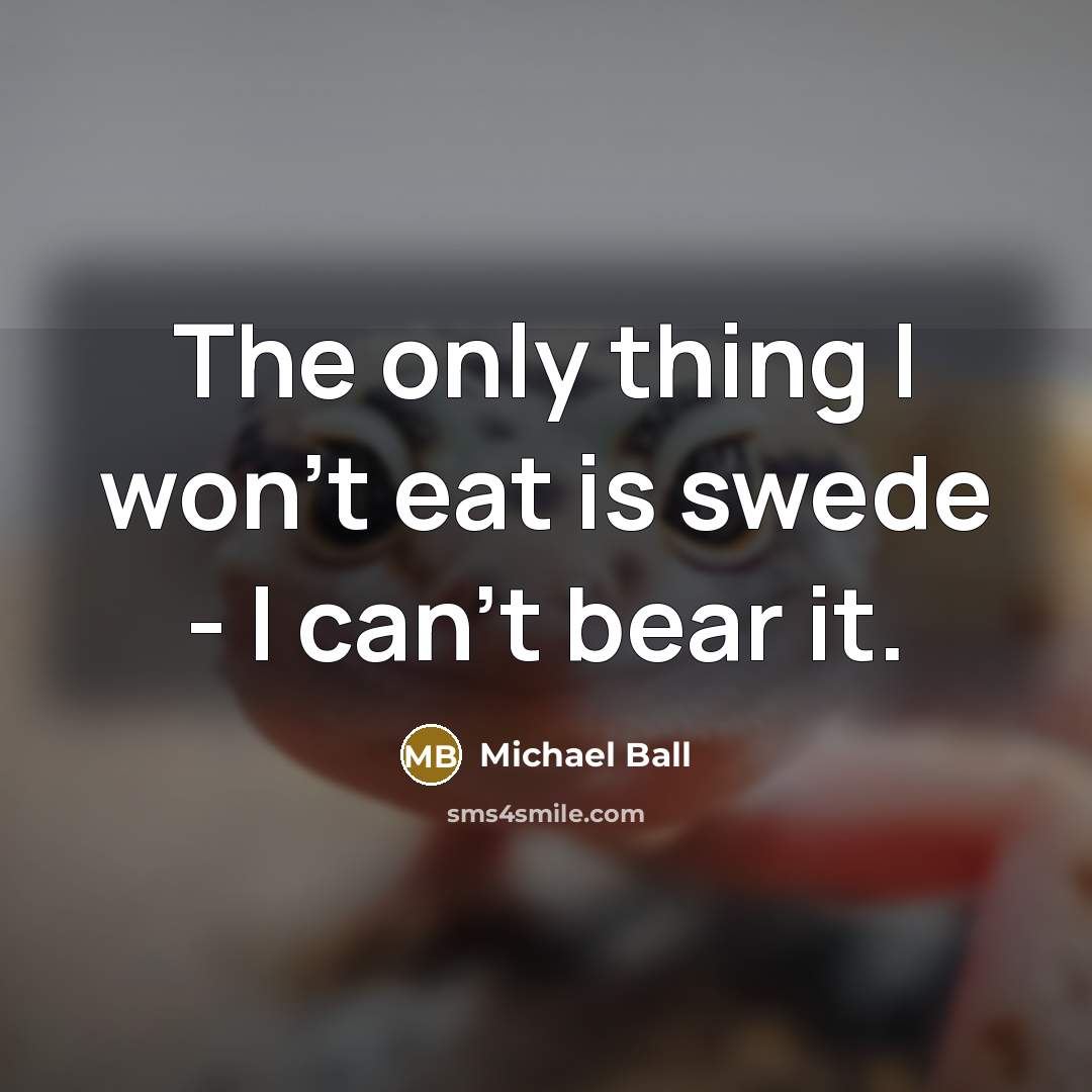“The only thing I won't eat is swede - I…” quote by Michael Ball