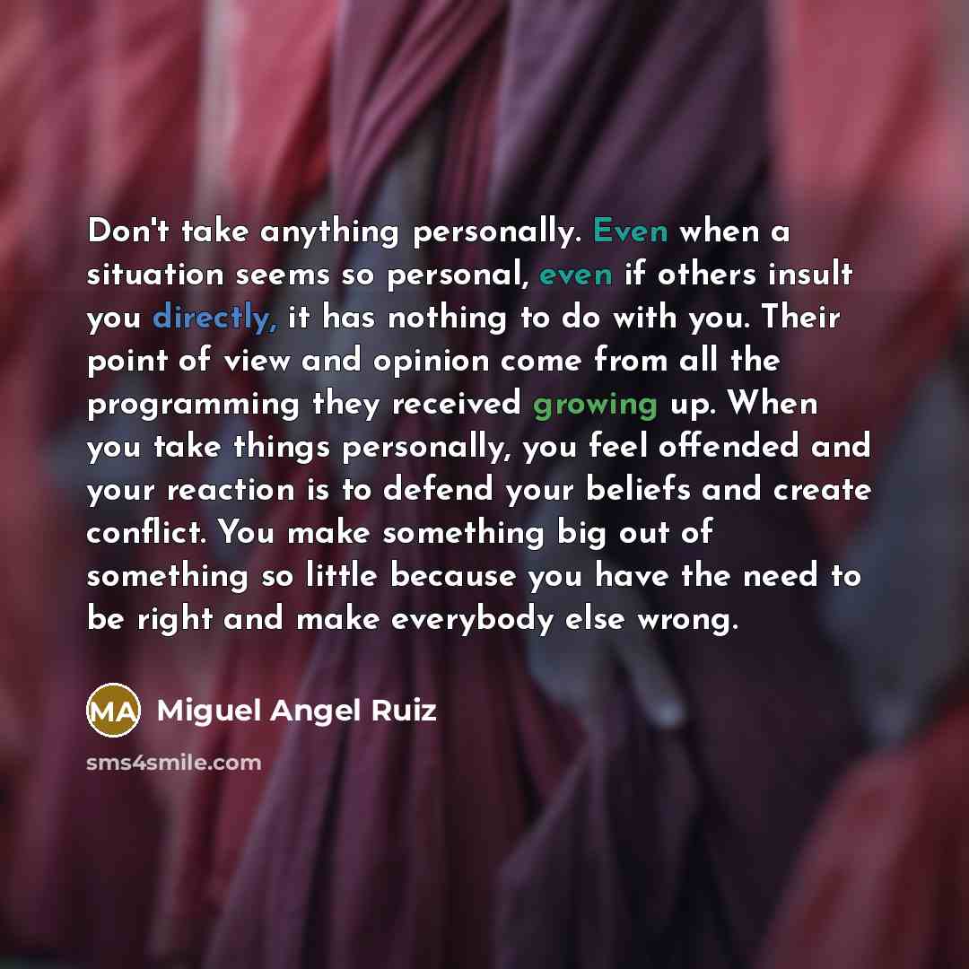 “Don't take anything personally. Even when a situation seems so…” quote by Miguel Angel Ruiz