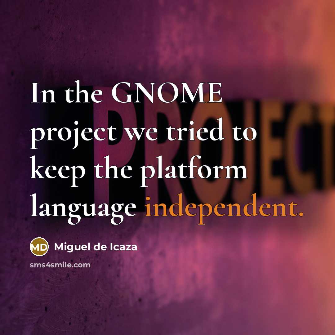 “In the GNOME project we tried to keep the platform…” quote by Miguel de Icaza