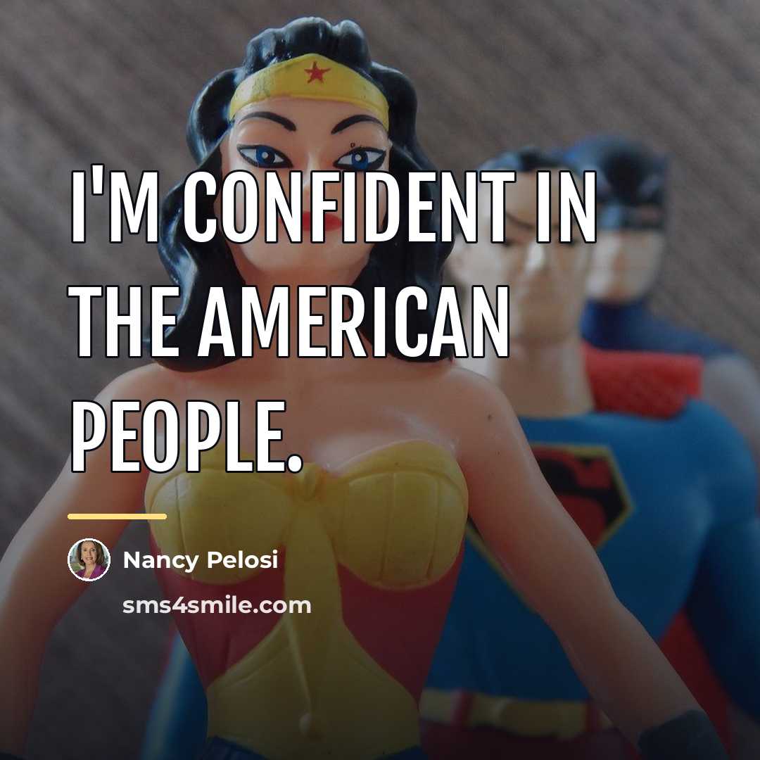 “I'm confident in the American people.…” quote by Nancy Pelosi