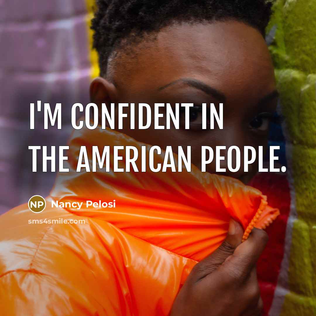 “I'm confident in the American people.” quote by Nancy Pelosi