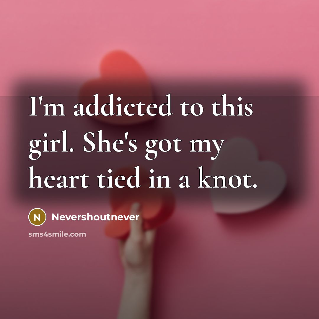 “I'm addicted to this girl. She's got my heart tied…” quote by Nevershoutnever