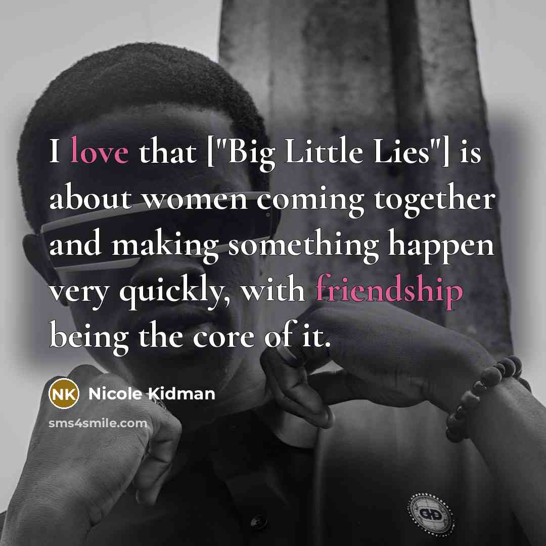 “I love that ["Big Little Lies"] is about women coming…” quote by Nicole Kidman