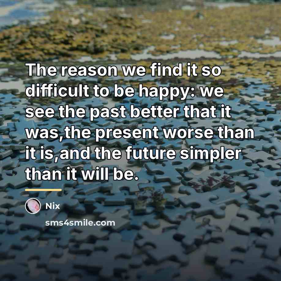 “The reason we find it so difficult to be happy:…” quote by Nix